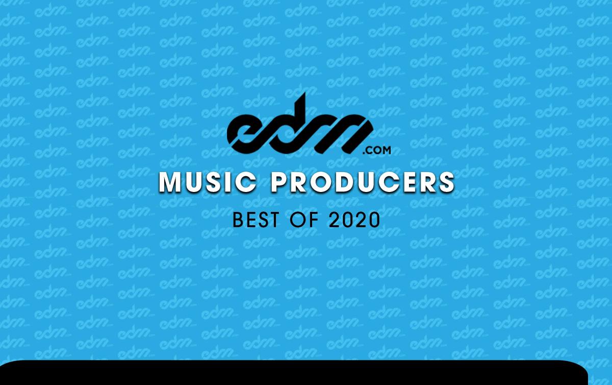 s Best of 2020: Music Producers -  - The Latest Electronic  Dance Music News, Reviews & Artists